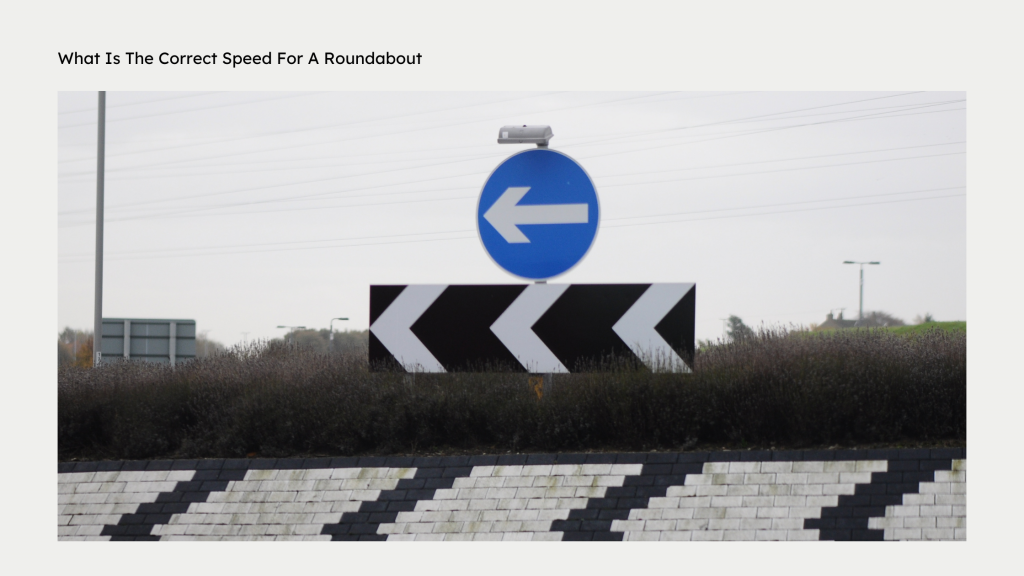 What Is The Correct Speed For Driving Around A Roundabout